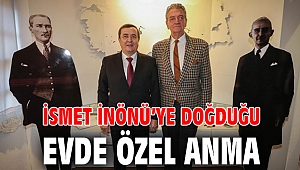 İsmet İnönü’ye Doğduğu evde özel anma