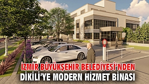 İzmir Büyükşehir Belediyesi’nden Dikili’ye modern hizmet binası