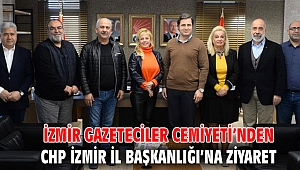 İzmir Gazeteciler Cemiyeti’nden CHP İzmir İl Başkanlığı’na Ziyaret