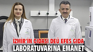 İZMİR'İN GIDASI DEÜ EFES GIDA LABORATUVARINA EMANET