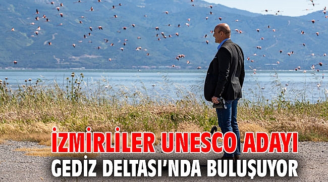 İzmirliler UNESCO adayı Gediz Deltası’nda buluşuyor