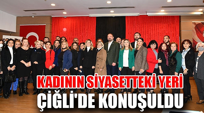 Kadının Siyasetteki Yeri Çiğli'de Konuşuldu