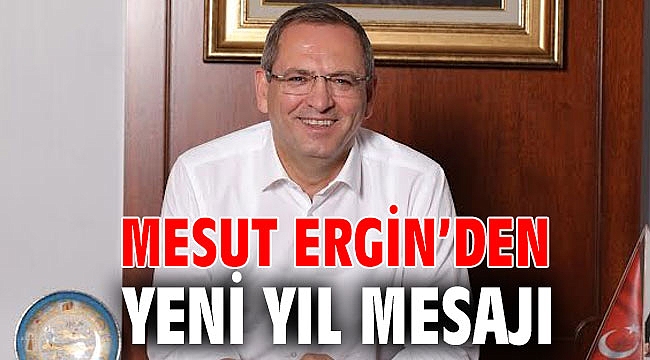 MESUT ERGİN’DEN YENİ YIL MESAJI