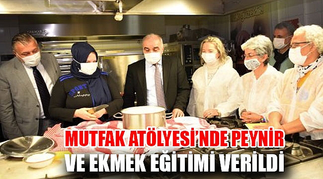 Mutfak Atölyesi'nde peynir ve ekmek eğitimi verildi