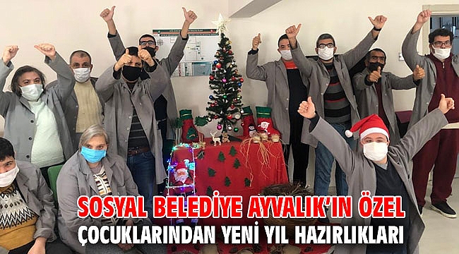 SOSYAL BELEDİYE AYVALIK’IN ÖZEL ÇOCUKLARINDAN YENİ YIL HAZIRLIKLARI