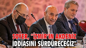 Soyer, “İzmir’in Akdeniz iddiasını sürdüreceğiz”