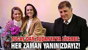 Tugay’dan Tüdanya’ya ziyaret: Her zaman yanınızdayız!