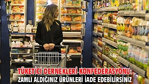 Tüketici Dernekleri Konfederasyonu: Zamlı aldığınız ürünleri iade edebilirsiniz