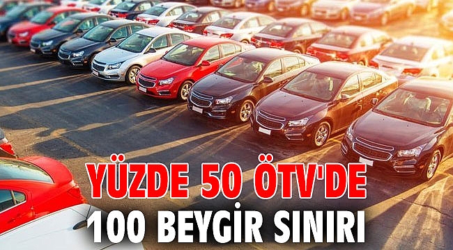 Yüzde 50 ÖTV'de 100 beygir sınırı