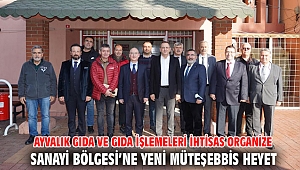 AYVALIK GIDA VE GIDA İŞLEMELERİ İHTİSAS ORGANİZE SANAYİ BÖLGESİ’NE YENİ MÜTEŞEBBİS HEYET