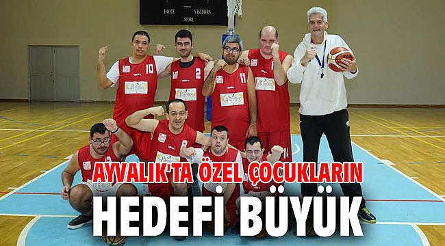 AYVALIK'TA ÖZEL ÇOCUKLARIN HEDEFİ BÜYÜK