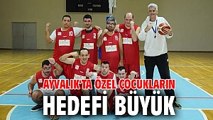 AYVALIK'TA ÖZEL ÇOCUKLARIN HEDEFİ BÜYÜK