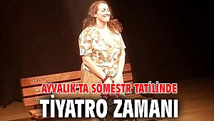 AYVALIK’TA SÖMESTR TATİLİNDE TİYATRO ZAMANI