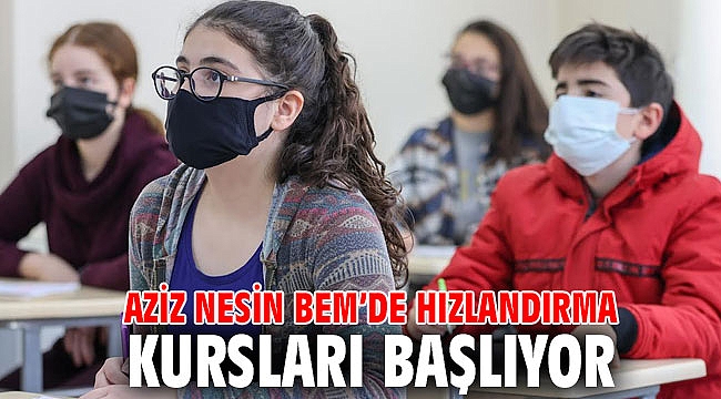 Aziz Nesin BEM’de hızlandırma kursları başlıyor