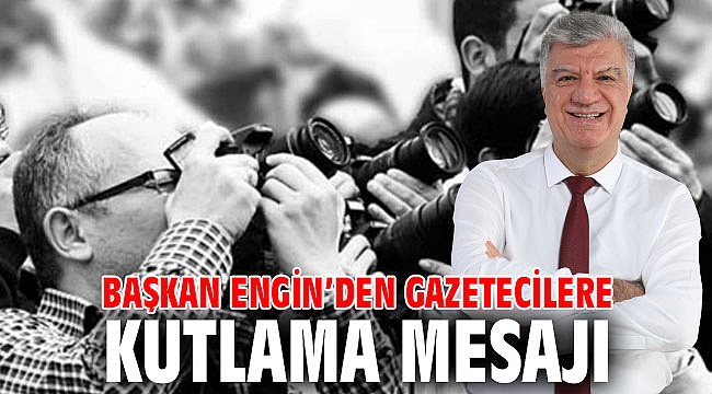 Başkan Engin’den gazetecilere kutlama mesajı