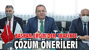 BAŞKAN ERGİN’DEN TRAFİKTE ÇÖZÜM ÖNERİLERİ
