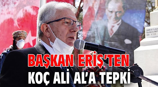 Başkan Eriş’ten Koç Ali Al’a tepki