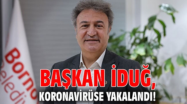 Başkan İduğ, koronavirüse yakalandı!