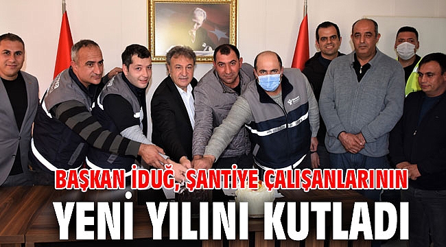 Başkan İduğ, şantiye çalışanlarının yeni yılını kutladı