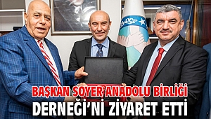 Başkan Soyer Anadolu Birliği Derneği’ni ziyaret etti