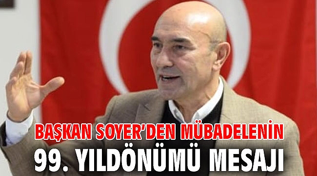 Başkan Soyer’den mübadelenin 99. yıldönümü mesajı