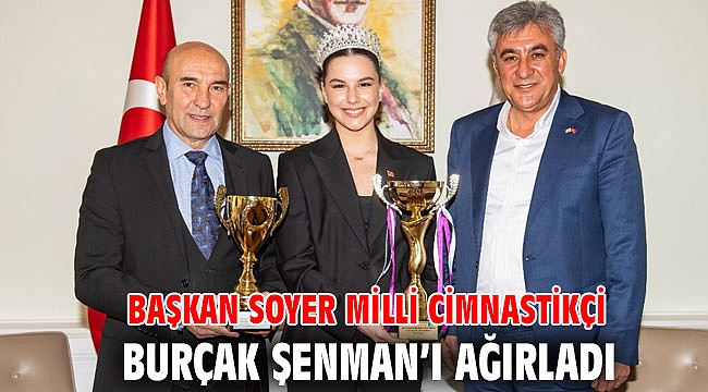 Başkan Soyer milli cimnastikçi Burçak Şenman’ı ağırladı