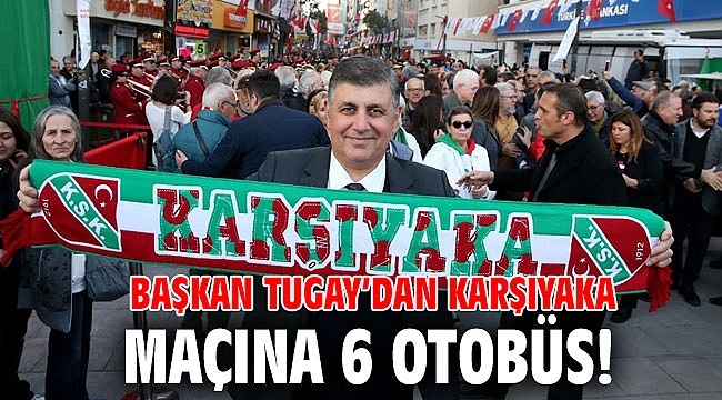 Başkan Tugay’dan Karşıyaka maçına 6 otobüs!