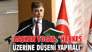 Başkan Tugay: “Herkes üzerine düşeni yapmalı”