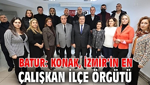 Batur: Konak, İzmir’in en çalışkan ilçe örgütü