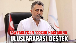 Bayraklı’dan ‘çocuk haklarına’ uluslararası destek