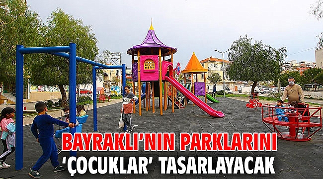 Bayraklı’nın parklarını ‘çocuklar’ tasarlayacak