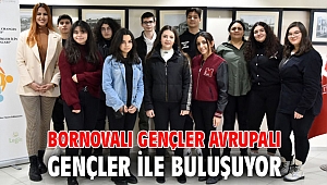 Bornovalı gençler Avrupalı gençler ile buluşuyor