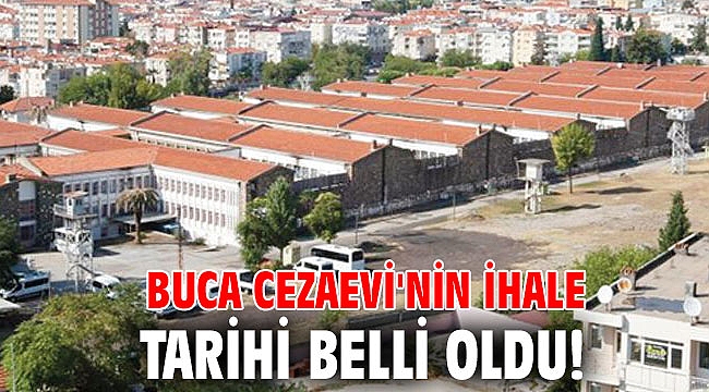 Buca Cezaevi'nin ihale tarihi belli oldu!