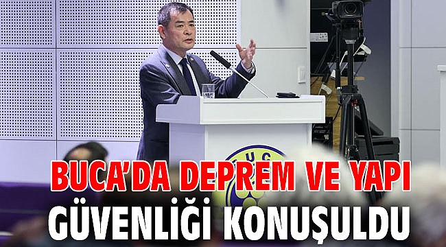 Buca’da deprem ve yapı güvenliği konuşuldu