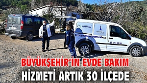 Büyükşehir’in evde bakım hizmeti artık 30 ilçede