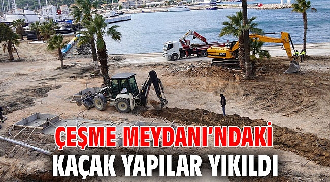 Çeşme Meydanı'ndaki kaçak yapılar yıkıldı