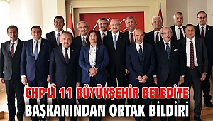 CHP'Lİ 11 BÜYÜKŞEHİR BELEDİYE BAŞKANINDAN ORTAK BİLDİRİ