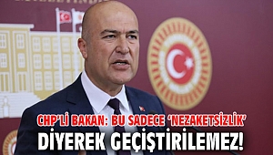 CHP’li Bakan: Bu sadece ‘nezaketsizlik’ diyerek geçiştirilemez!