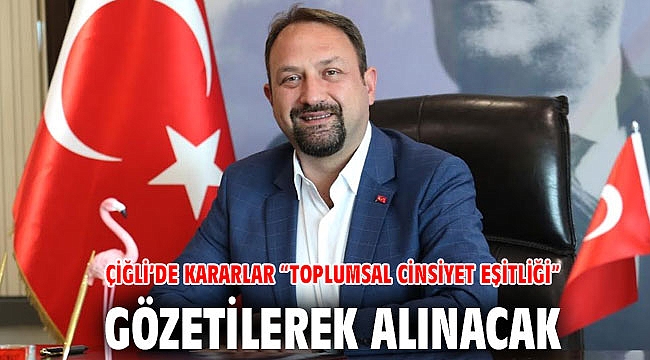 Çiğli’de Kararlar “Toplumsal Cinsiyet Eşitliği” Gözetilerek Alınacak