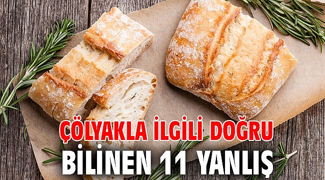 ÇÖLYAKLA İLGİLİ DOĞRU BİLİNEN 11 YANLIŞ