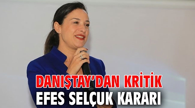DANIŞTAY’DAN KRİTİK EFES SELÇUK KARARI