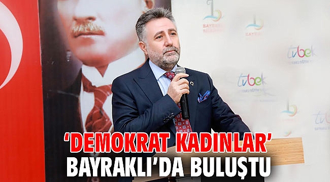 ‘Demokrat Kadınlar’ Bayraklı’da buluştu