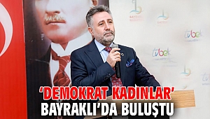 ‘Demokrat Kadınlar’ Bayraklı’da buluştu