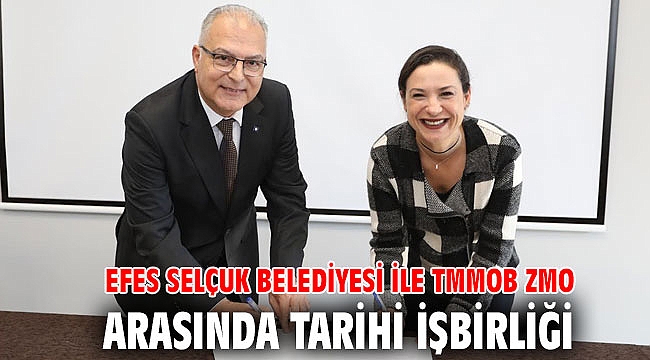 EFES SELÇUK BELEDİYESİ İLE TMMOB ZMO ARASINDA TARİHİ İŞBİRLİĞİ