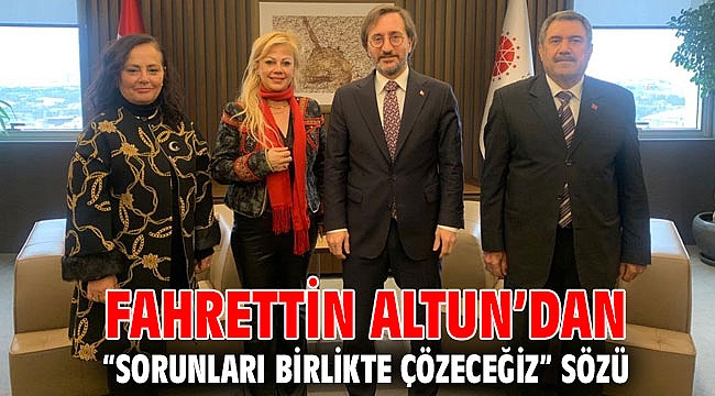 FAHRETTİN ALTUN’DAN “SORUNLARI BİRLİKTE ÇÖZECEĞİZ” SÖZÜ