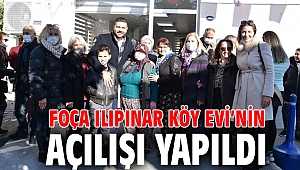 FOÇA ILIPINAR KÖY EVİ’NİN AÇILIŞI YAPILDI