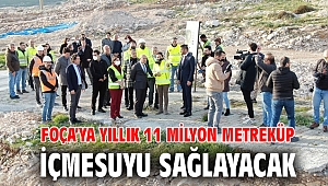 Foça’ya yıllık 11 milyon metreküp içmesuyu sağlayacak
