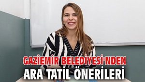 Gaziemir Belediyesi'nden ara tatil önerileri