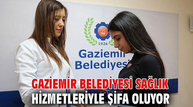 Gaziemir Belediyesi sağlık hizmetleriyle şifa oluyor