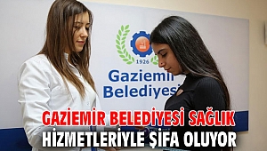 Gaziemir Belediyesi sağlık hizmetleriyle şifa oluyor
